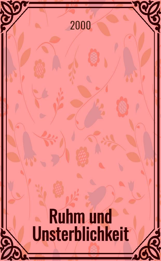 Ruhm und Unsterblichkeit : Ein Menschheitstraum von der Antike bis heute = Слава и бессмертие. Мечта человека от античности до наших дней