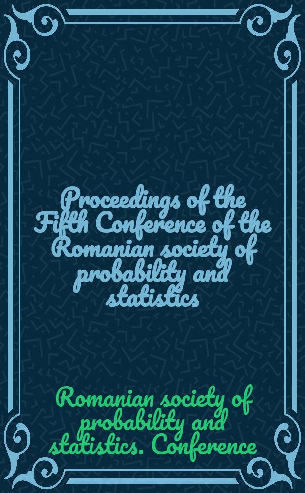 Proceedings of the Fifth Conference of the Romanian society of probability and statistics : Bucharest, 22-23 Febr. 2002