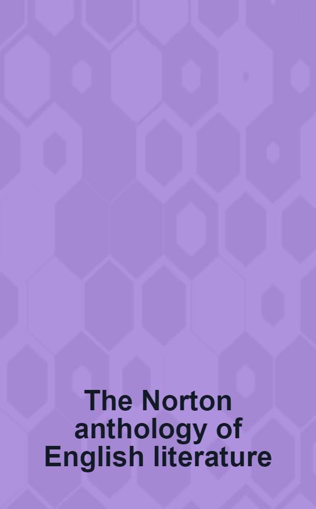 The Norton anthology of English literature = Нортон.издание антологии английской литературы