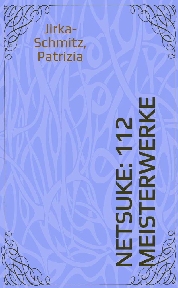 Netsuke : 112 Meisterwerke : The Triumf collection : Kat. der Ausst., 13.4.2000 - 19.11.2000, Linden-Museum, Stuttgart