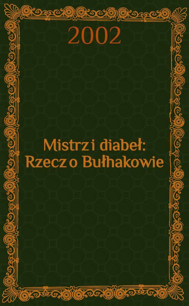 Mistrz i diabeł : Rzecz o Bułhakowie = Мастер и дьявол