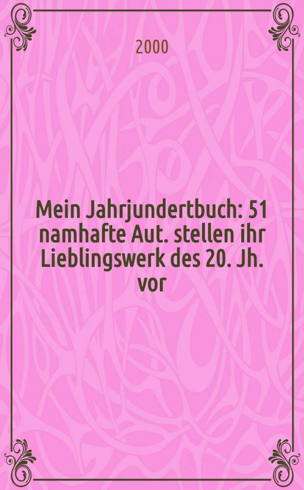 Mein Jahrjundertbuch : 51 namhafte Aut. stellen ihr Lieblingswerk des 20. Jh. vor : Ein ZEIT-buch = Мой столетний юбилей книги.51 автор представляет их любимые произведения 20 века