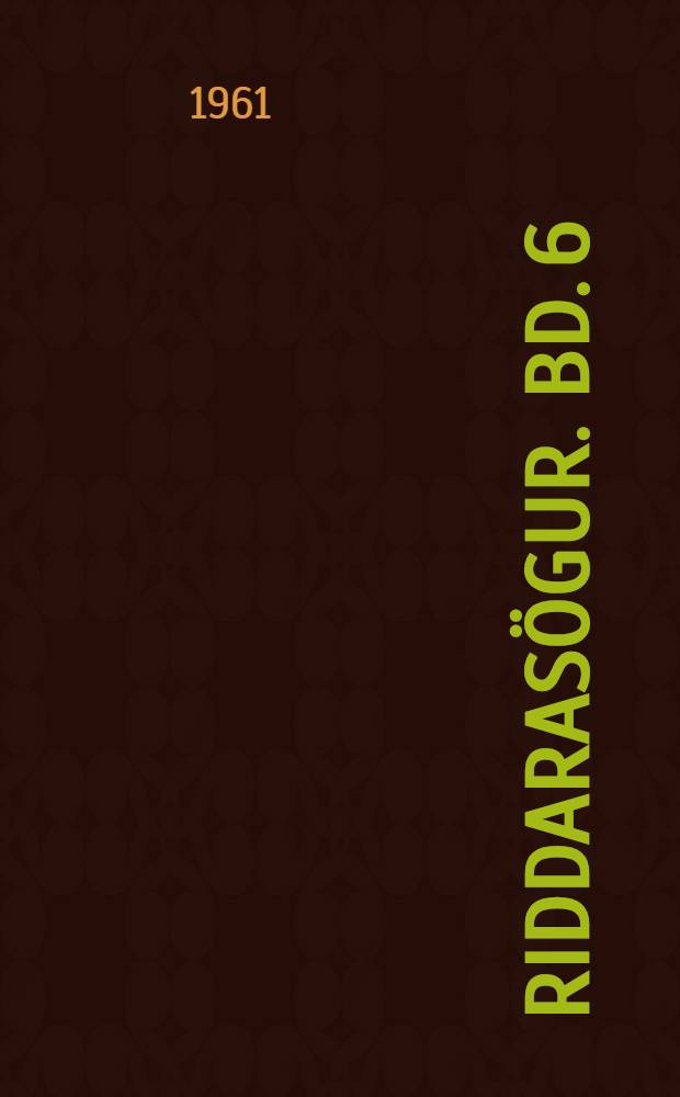 Riddarasögur. Bd. 6