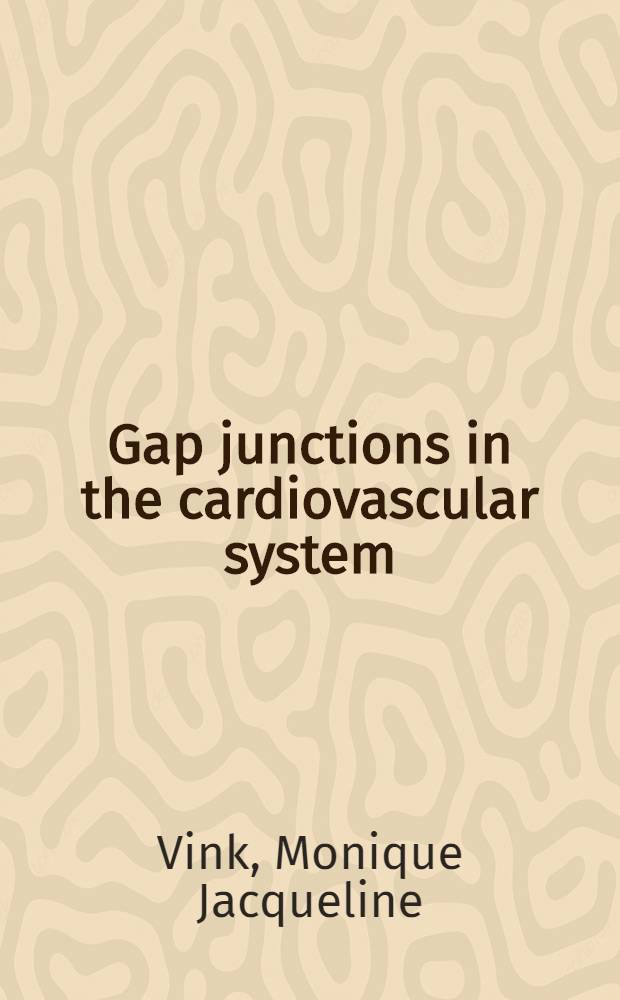Gap junctions in the cardiovascular system : Acad. proefschr = Промежуточные соединения сердечно-сосудистой системы