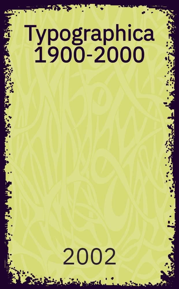 Typographica [1900-2000] : An Exhib. of 20th cent. typography a. graphic des., Sept. 10, 2002 - Jan. 10, 2003 : A catalogue = Книгопечатание,1900-2000