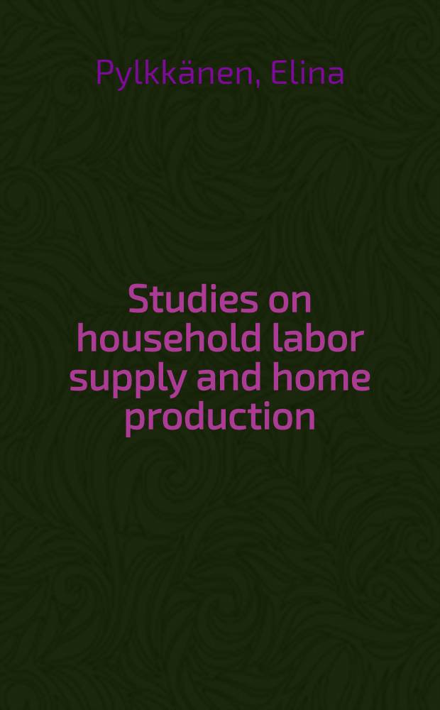 Studies on household labor supply and home production : Diss. = Изучение домашнего хозяйства и домашнее производство