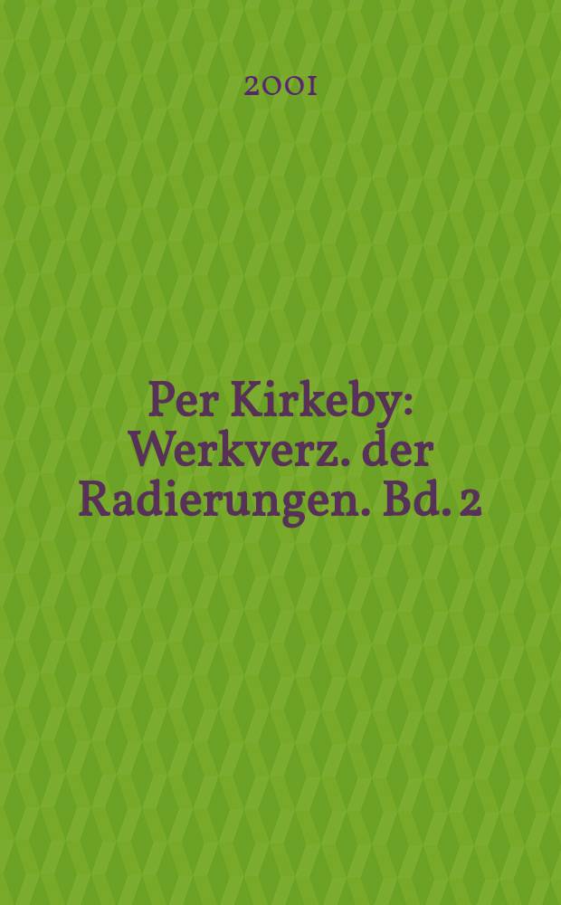 Per Kirkeby : Werkverz. der Radierungen. Bd. 2 : 1983-1998