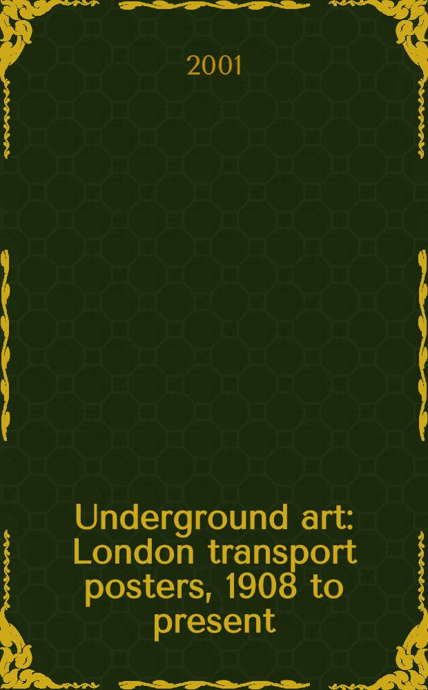 Underground art : London transport posters, 1908 to present : An album = Искусство андеграунда. Лондонский транспортный постер с 1980 по настоящее время