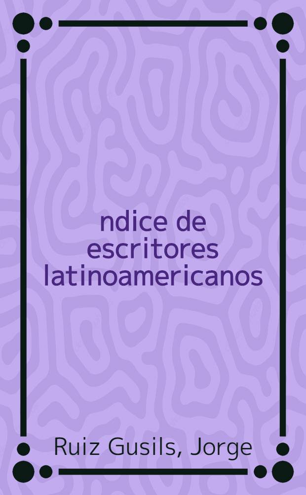 &Iacute;ndice de escritores latinoamericanos = Указатель латиноамериканских авторов