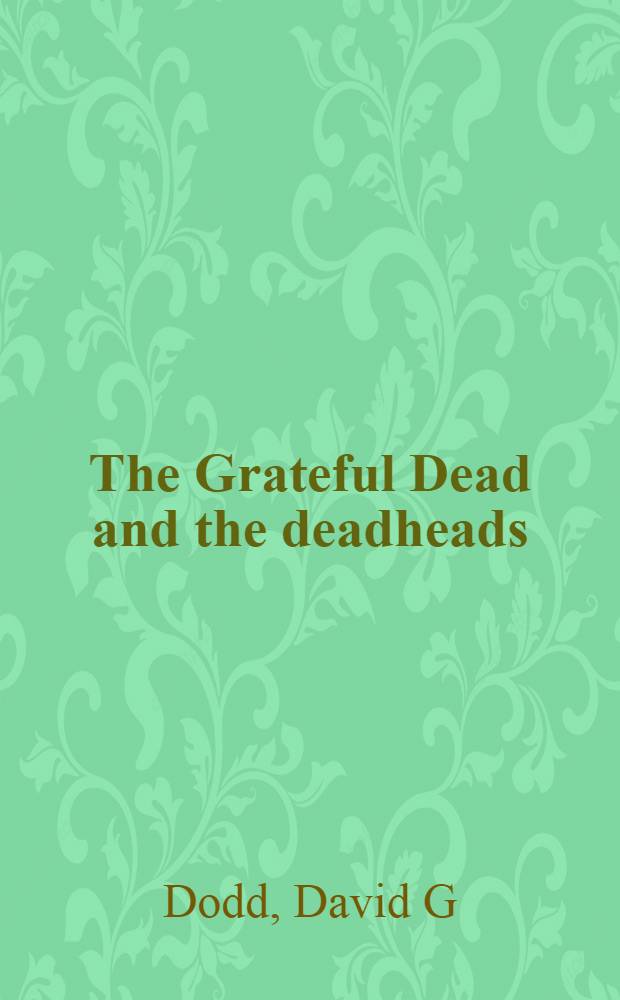The Grateful Dead and the deadheads : An annot. bibliogr = Американская группа "Grateful Dead"