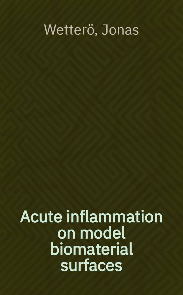 Acute inflammation on model biomaterial surfaces : Studies on proteins, neutrophils a. platelets : A diss = Острое воспаление на поверхностях биоматериалов (исследования на протеинах, нейтрофилах и тромбоцитах).