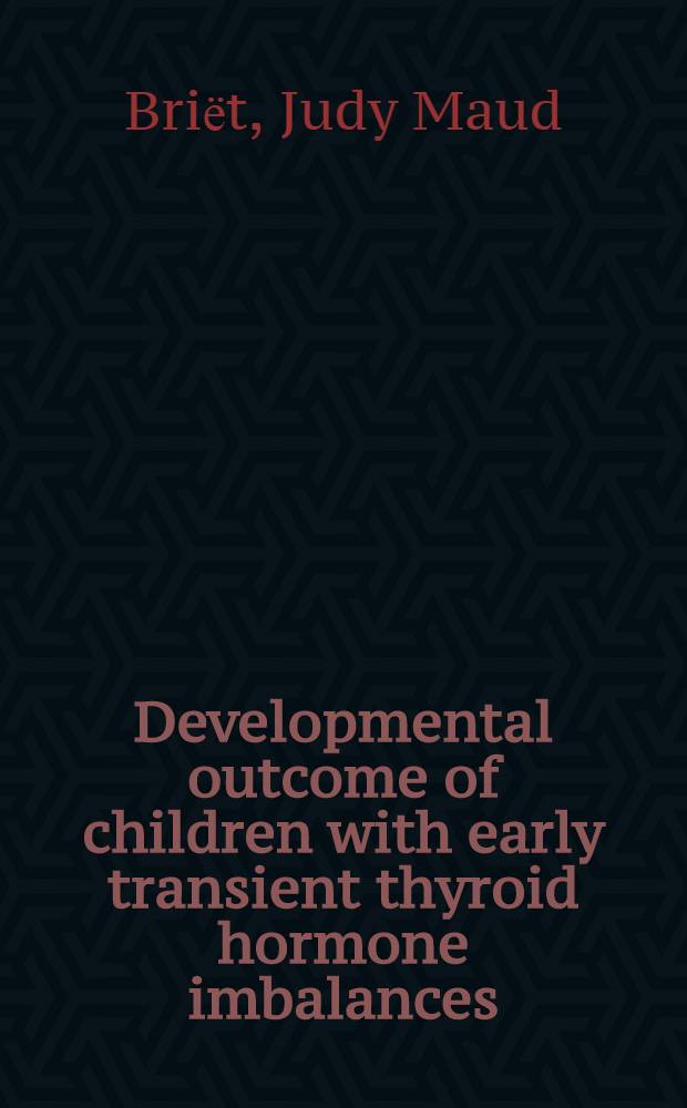 Developmental outcome of children with early transient thyroid hormone imbalances : Acad. proefschr = Исход развития детей с ранней преходящей неустойчивостью тиреоидного гормона