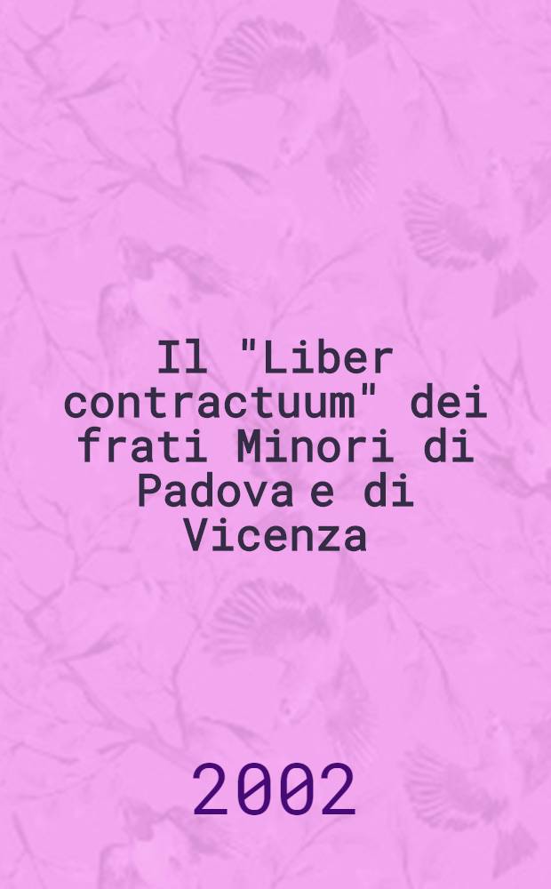 Il "Liber contractuum" dei frati Minori di Padova e di Vicenza (1263-1302) = "Книга договоров" ордена мироритов Падуи и Венеции (1263 - 1302)
