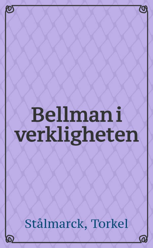 Bellman i verkligheten : Familjeliv, sällskapsliv, konstnärsliv = Бельман и действительность