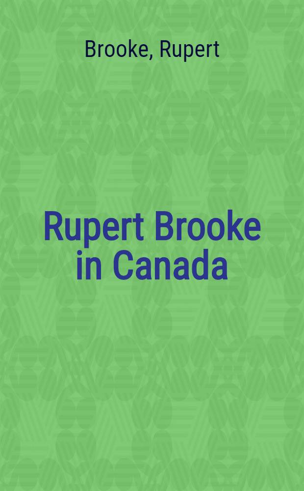 Rupert Brooke in Canada = Руперт Брук в Канаде