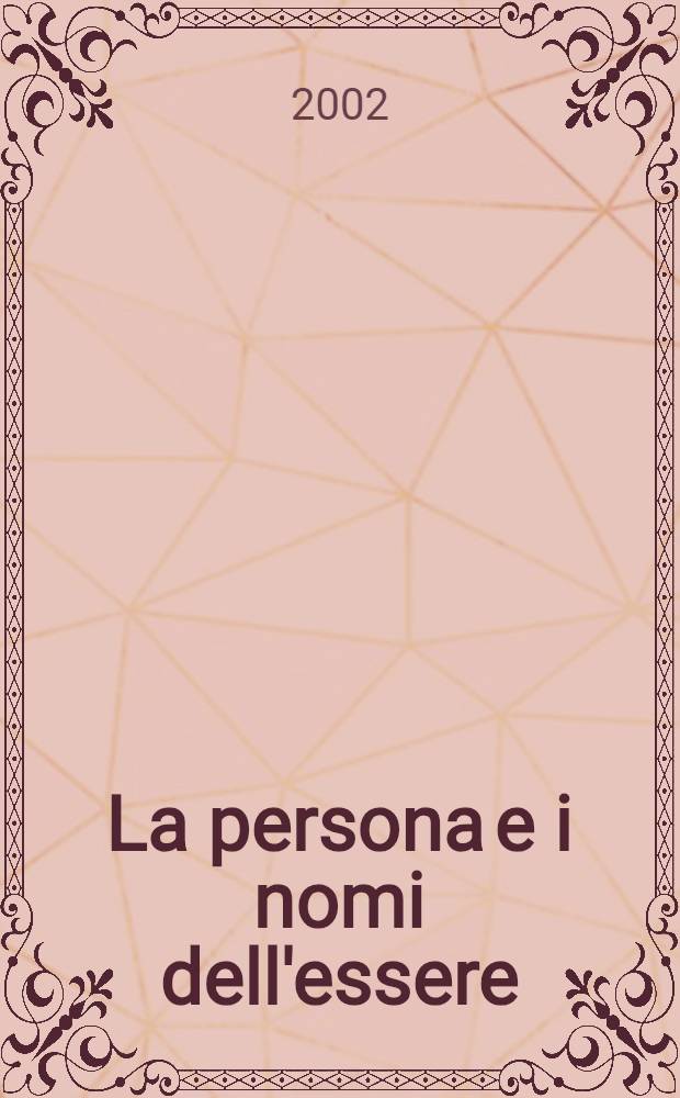 La persona e i nomi dell'essere : Scritti di filosofia in onore di Virgilio Melchiorre. Vol. 1