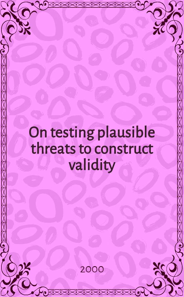 On testing plausible threats to construct validity : Acad. proefchr = Исследование возможных угроз в конструктной валидности