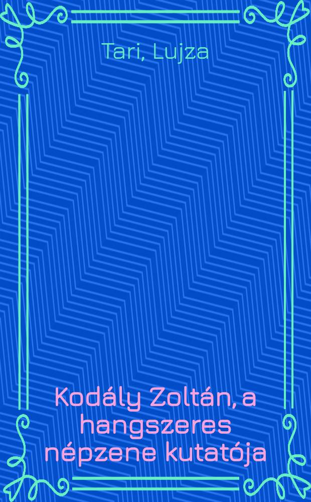 Kodály Zoltán, a hangszeres népzene kutatója = Кодай Золтан, исследователь народной музыки