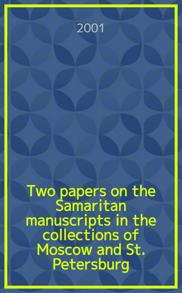 Two papers on the Samaritan manuscripts in the collections of Moscow and St. Petersburg = Две статьи о самаритянских рукописях из коллекций Москвы и Петербурга