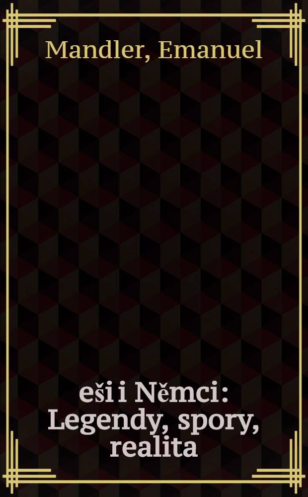 Češi i Němci : Legendy, spory, realita = Чехи и немцы: легенды, споры, реальность