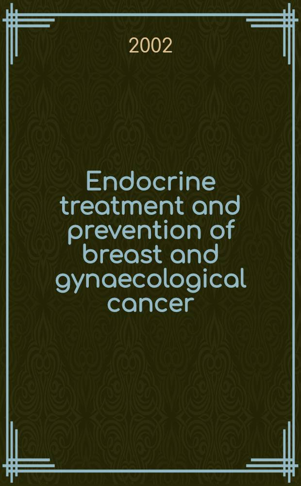 Endocrine treatment and prevention of breast and gynaecological cancer = Гормональная терапия и профилактика рака молочных желез и женских половых органов.