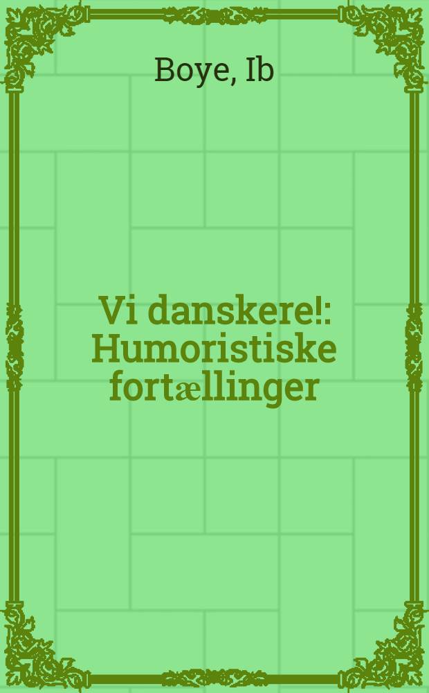 Vi danskere! : Humoristiske fortӕllinger