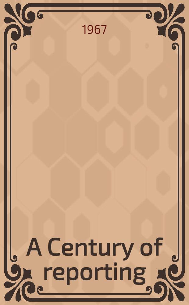 A Century of reporting = Un Si&egrave;cle de reportage : The Nat. press club anthology : Publ. on the occasion of the Centennial of Canadian Confederation = Сто лет репортажа