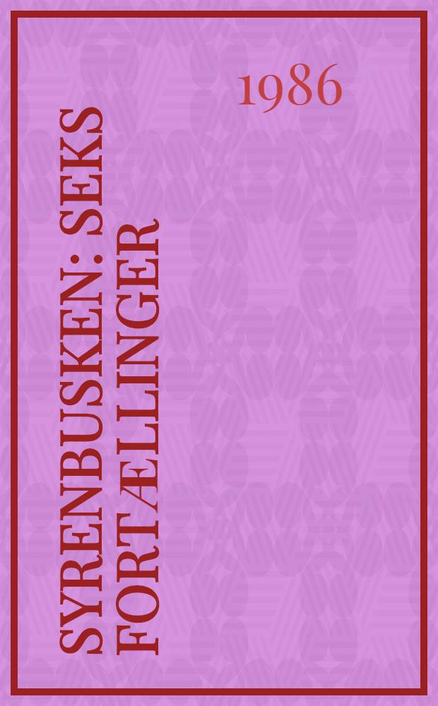 Syrenbusken : Seks fortӕllinger