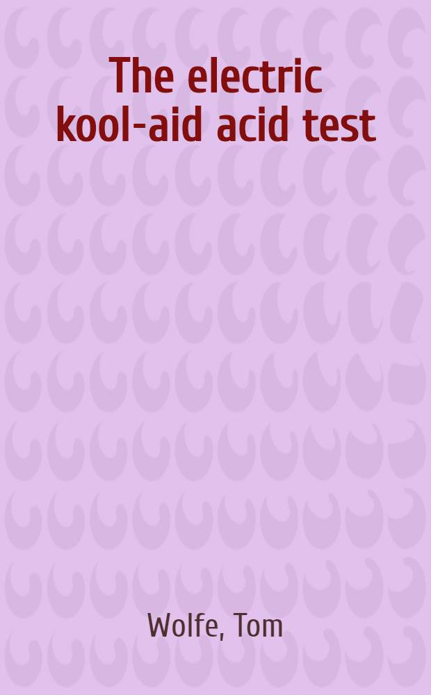 The electric kool-aid acid test : A novel