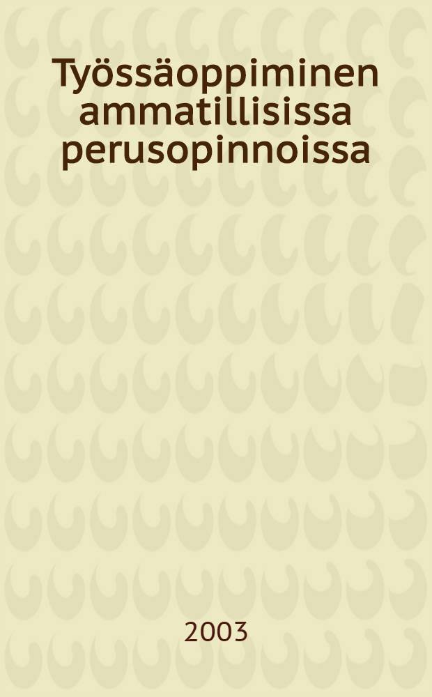 Ty&ouml;ss&auml;oppiminen ammatillisissa perusopinnoissa : Ammatillinen osaaminen, ty&ouml;el&auml;m&auml;n kvalifikaatiot ja itseohjautuvuus opiskelijoiden itsens&auml; arvioimina : Diss.