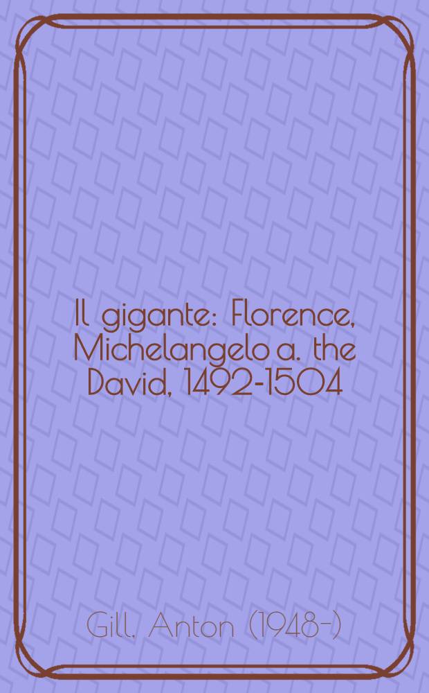 Il gigante : Florence, Michelangelo a. the David, 1492-1504 = Гигант. Микельанджело, Флоренция и Давид