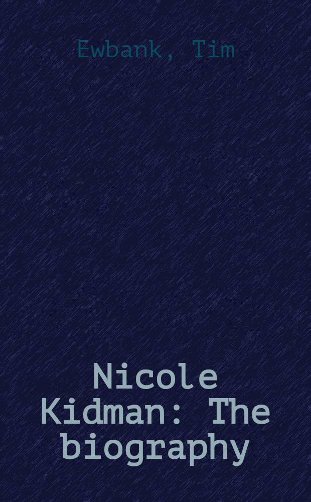 Nicole Kidman : The biography