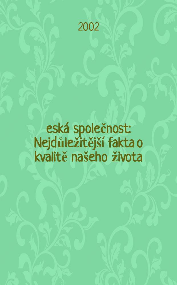 Česká společnost : Nejdůležitější fakta o kvalitě našeho života = Чешское население: Краткие факты о качестве нашей жизни