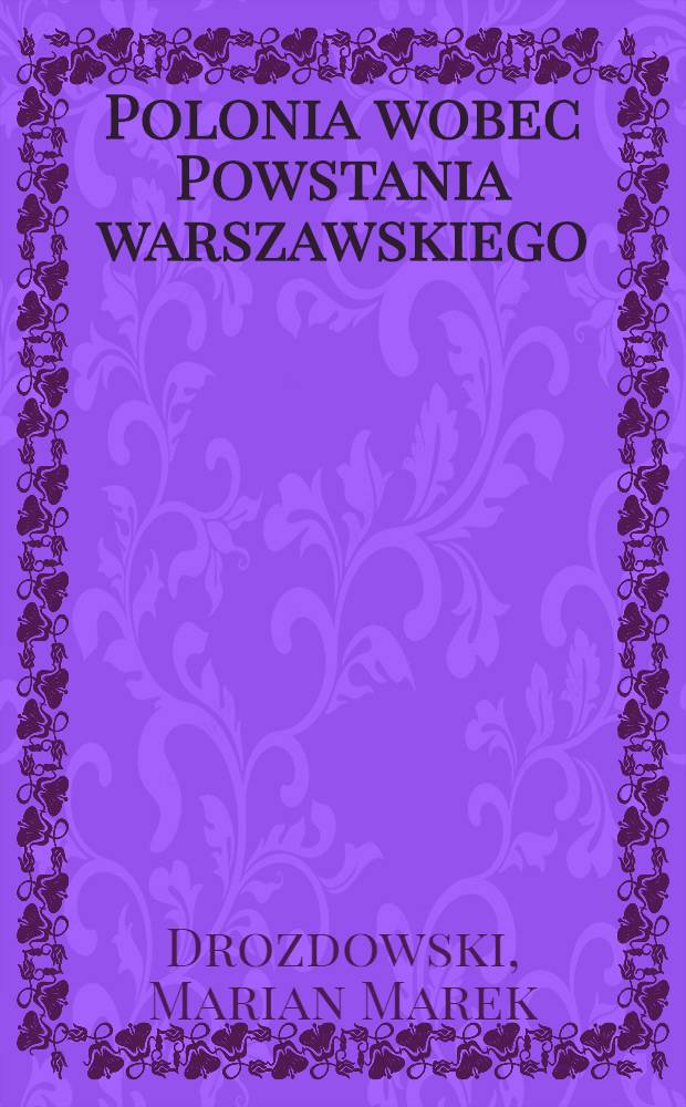 Polonia wobec Powstania warszawskiego : Studia i dok. : Pr. zbior = Поляки, живущие за границей и Варшавское восстание