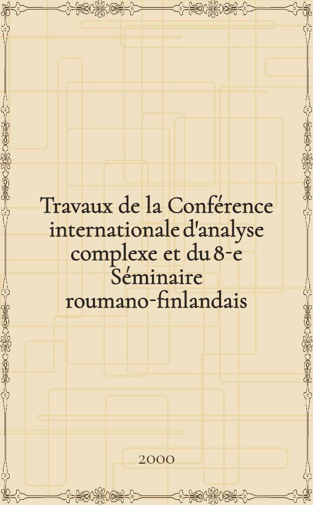 Travaux de la Conférence internationale d'analyse complexe et du 8-e Séminaire roumano-finlandais : ( Iassy, 23-27 août 1999)