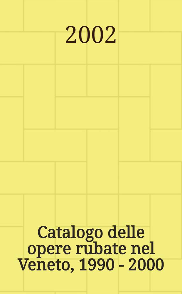 Catalogo delle opere rubate nel Veneto, 1990 - 2000 = Каталог произведений, похищенных в Венеции