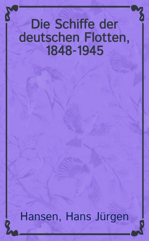 Die Schiffe der deutschen Flotten, 1848-1945 = Корабли немецкого флот, 1848 - 1945