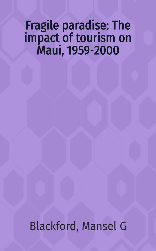 Fragile paradise : The impact of tourism on Maui, 1959-2000 = Хрупкий рай. Туризм на Маиу 1959-2000