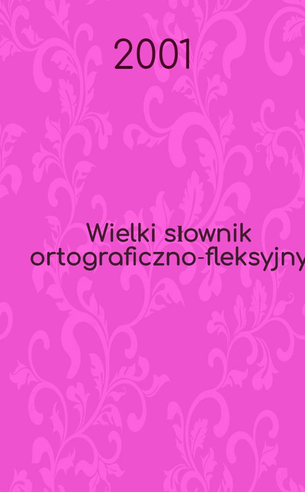Wielki słownik ortograficzno-fleksyjny = Большой орфографическо-флексивный словарь