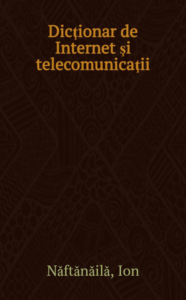 Dicţionar de Internet şi telecomunicaţii : Englez. Francez. Român