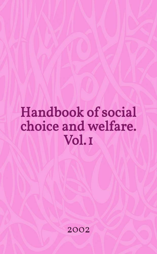 Handbook of social choice and welfare. Vol. 1