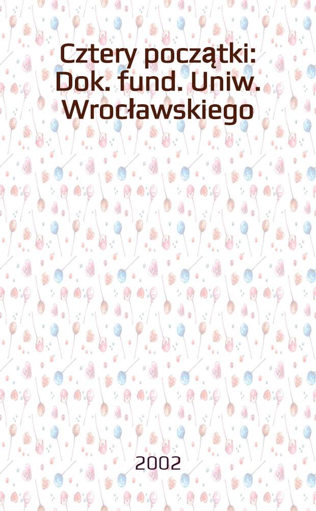 Cztery początki : Dok. fund. Uniw. Wrocławskiego = Четыре начала. Документы об основании Вроцлавского университета.