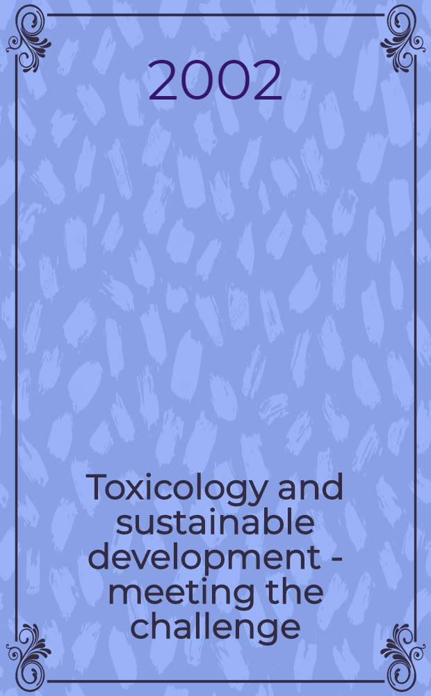 Toxicology and sustainable development - meeting the challenge : Proc. of the IXth Intern. congr. of toxicology, Brisbane, July 8-12, 2001 = Труды IX международного общества по токсикологии.