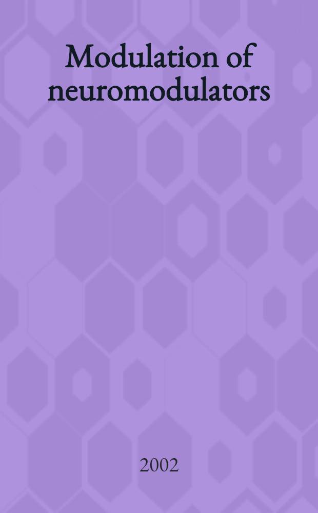 Modulation of neuromodulators : Symp. held at the 6th Intern. congr. of neuroethology, Bonn, July 29- Aug. 3, 2001