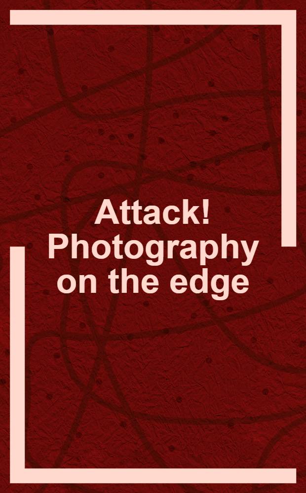 Attack! Photography on the edge = В атаку. Фотография на острие