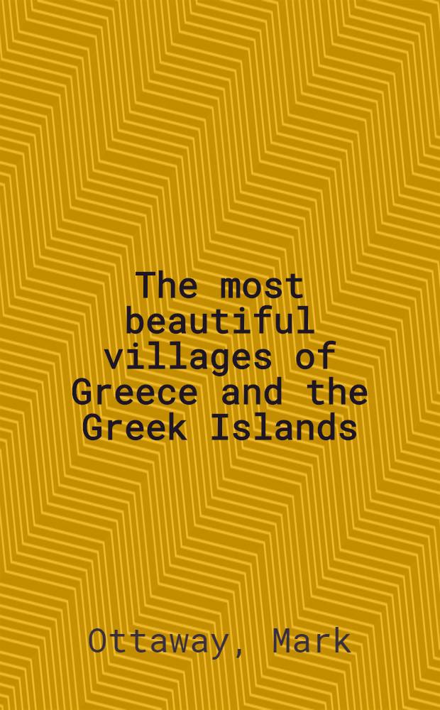 The most beautiful villages of Greece and the Greek Islands : An album = Наиболее прекрасные деревни Греции и Греческие острова.