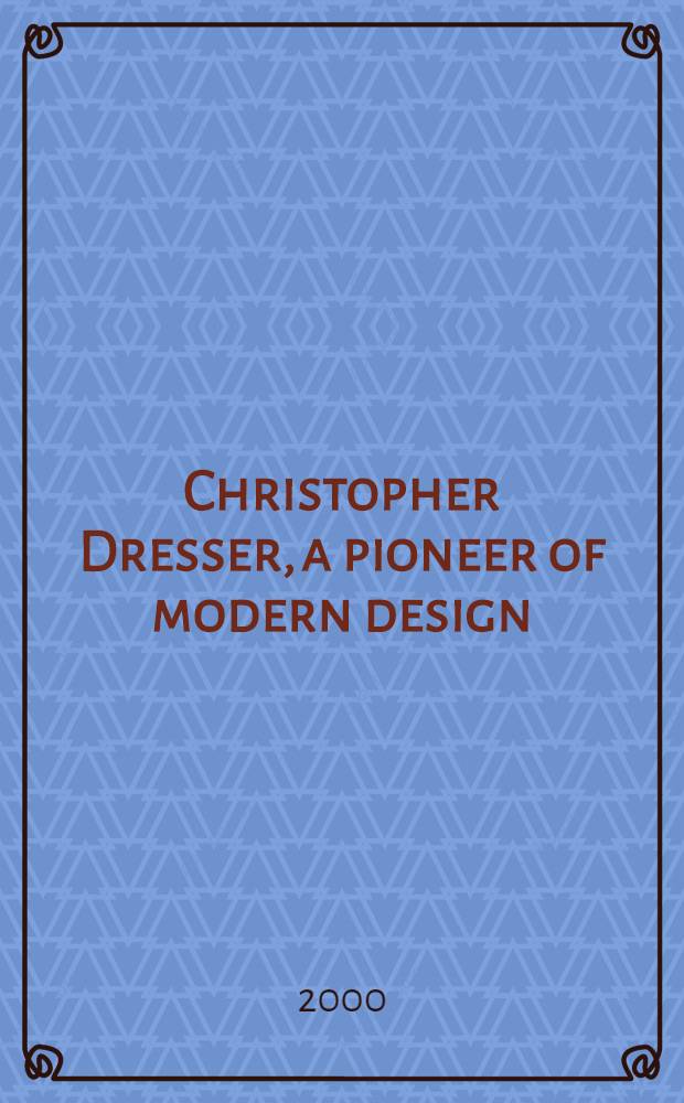Christopher Dresser, a pioneer of modern design = Кристофер Дрессер. Пионер современного дизайна