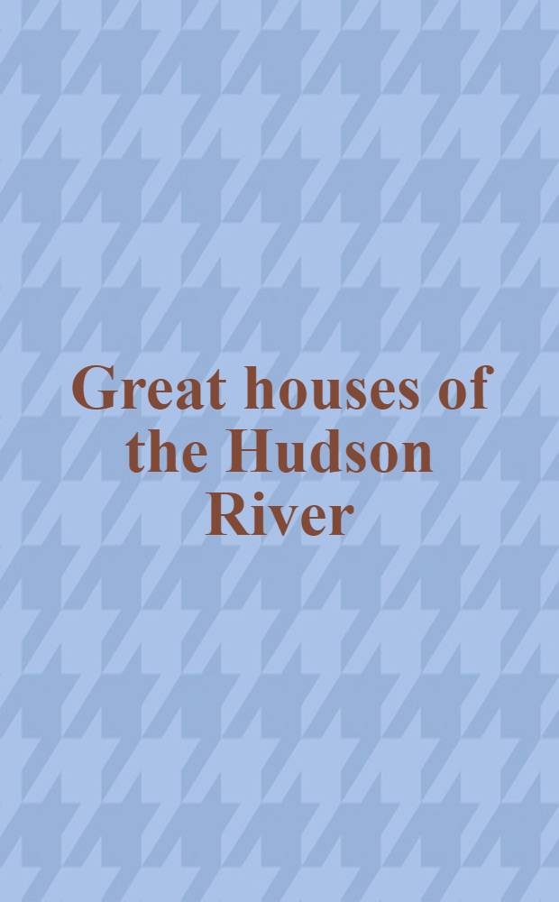 Great houses of the Hudson River = Великие дома реки Гудзон