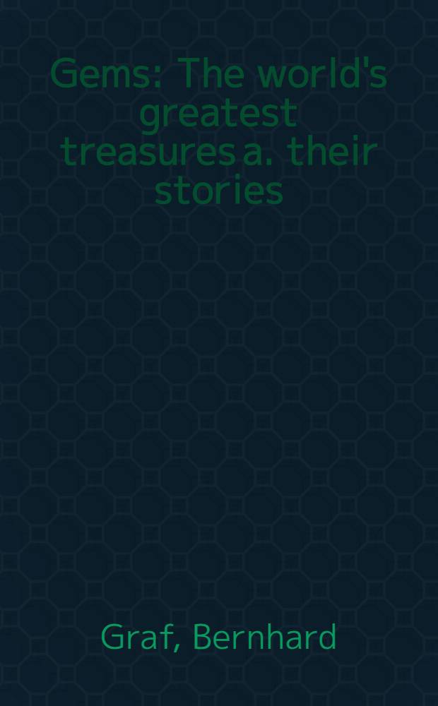 Gems : The world's greatest treasures a. their stories = Драгоценности. Величайшие богатства мира и их история