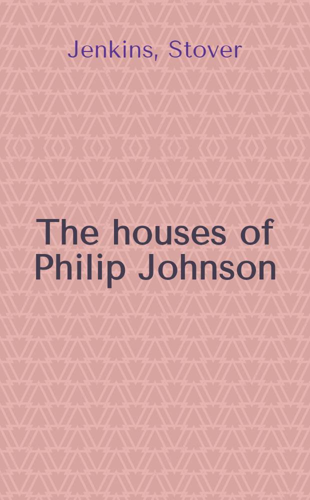 The houses of Philip Johnson : An album = Дома Флипа Джонсона